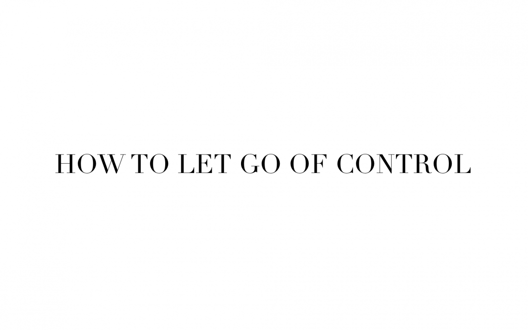 How Do I Let Go Of Control Without Feeling Overwhelmed?